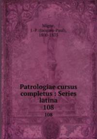 Patrologiae cursus completus : Series latina. 108