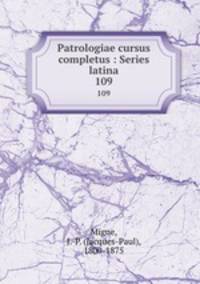 Patrologiae cursus completus : Series latina. 109