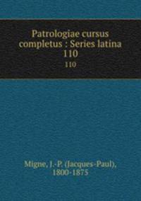 Patrologiae cursus completus : Series latina. 110