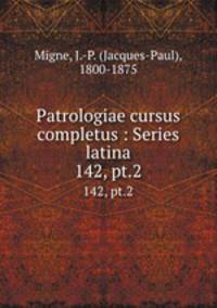Patrologiae cursus completus : Series latina. 142, pt.2