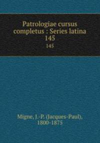 Patrologiae cursus completus : Series latina. 145