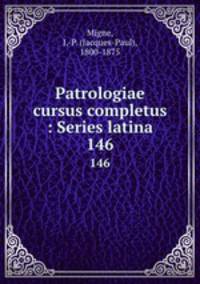 Patrologiae cursus completus : Series latina. 146