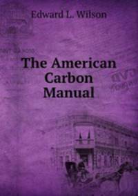 The American Carbon Manual