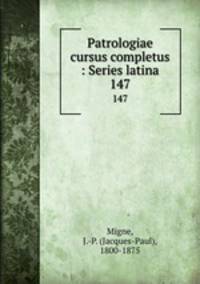 Patrologiae cursus completus : Series latina. 147