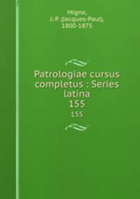 Patrologiae cursus completus : Series latina. 155