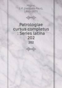 Patrologiae cursus completus : Series latina. 202