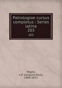 Patrologiae cursus completus : Series latina. 203