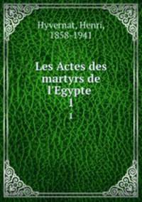 Les Actes des martyrs de l`Egypte .. 1