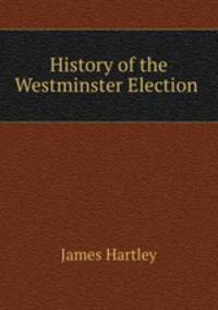 History of the Westminster Election .