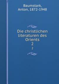 Die christlichen literaturen des Orients. 2