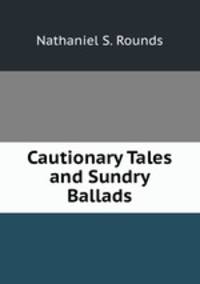 Cautionary Tales and Sundry Ballads