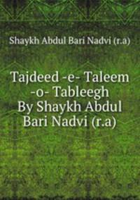 Tajdeed -e- Taleem -o- Tableegh By Shaykh Abdul Bari Nadvi (r.a)