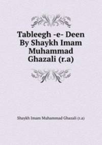 Tableegh -e- Deen By Shaykh Imam Muhammad Ghazali (r.a)