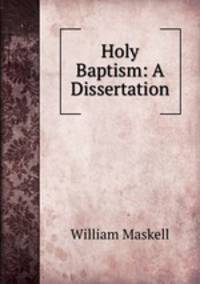 Holy Baptism: A Dissertation