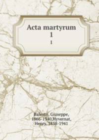 Acta martyrum. 1