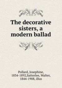 The decorative sisters, a modern ballad