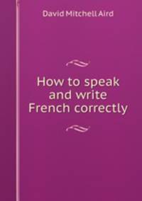 How to speak and write French correctly