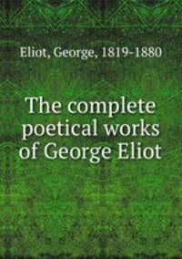 The complete poetical works of George Eliot