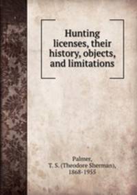Hunting licenses, their history, objects, and limitations