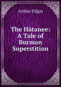 The Hatanee: A Tale of Burman Superstition