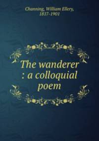 The wanderer : a colloquial poem
