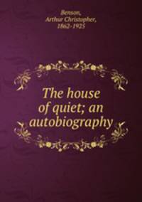 The house of quiet; an autobiography