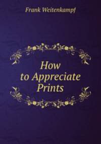 How to Appreciate Prints