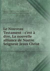 Le Nouveau Testament : c