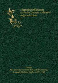 . Expositio officiorum ecclesiae Georgio Arbelensi vulgo adscripta. 1