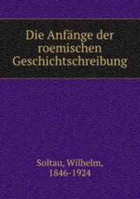 Die Anfange der roemischen Geschichtschreibung