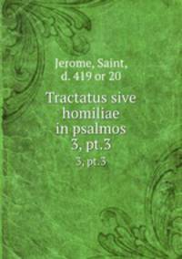 Tractatus sive homiliae in psalmos. 3, pt.3