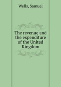 The revenue and the expenditure of the United Kingdom