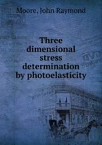 Three dimensional stress determination by photoelasticity.