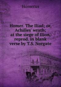 Homer. The Iliad; or, Achilles