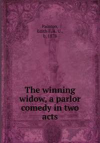 The winning widow, a parlor comedy in two acts