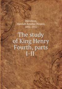 The study of King Henry Fourth, parts I-II