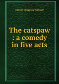 The catspaw : a comedy in five acts