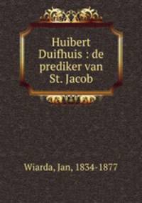 Huibert Duifhuis : de prediker van St. Jacob