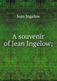 A souvenir of Jean Ingelow;