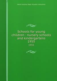 Schools for young children : nursery schools and kindergartens. 1955