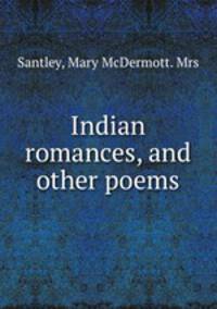 Indian romances, and other poems