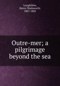 Outre-mer; a pilgrimage beyond the sea