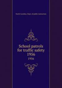 School patrols for traffic safety. 1956