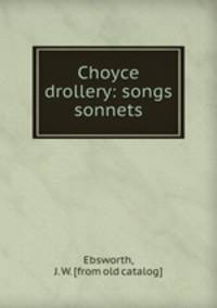 Choyce drollery: songs & sonnets