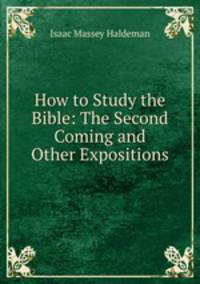 How to Study the Bible: The Second Coming and Other Expositions