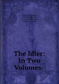 The Idler: In Two Volumes. .