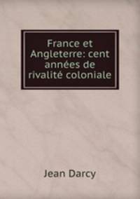 France et Angleterre: cent annees de rivalite coloniale