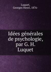 Ide?es ge?ne?rales de psychologie, par G. H. Luquet
