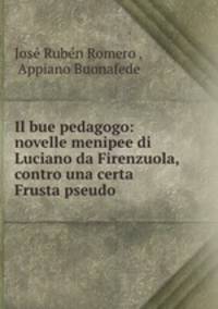 Il bue pedagogo: novelle menipee di Luciano da Firenzuola, contro una certa Frusta pseudo .