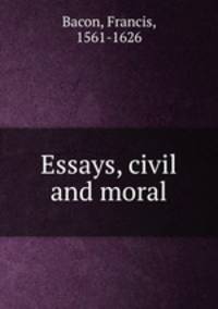 Essays, civil and moral